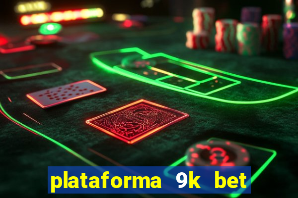 plataforma 9k bet paga mesmo